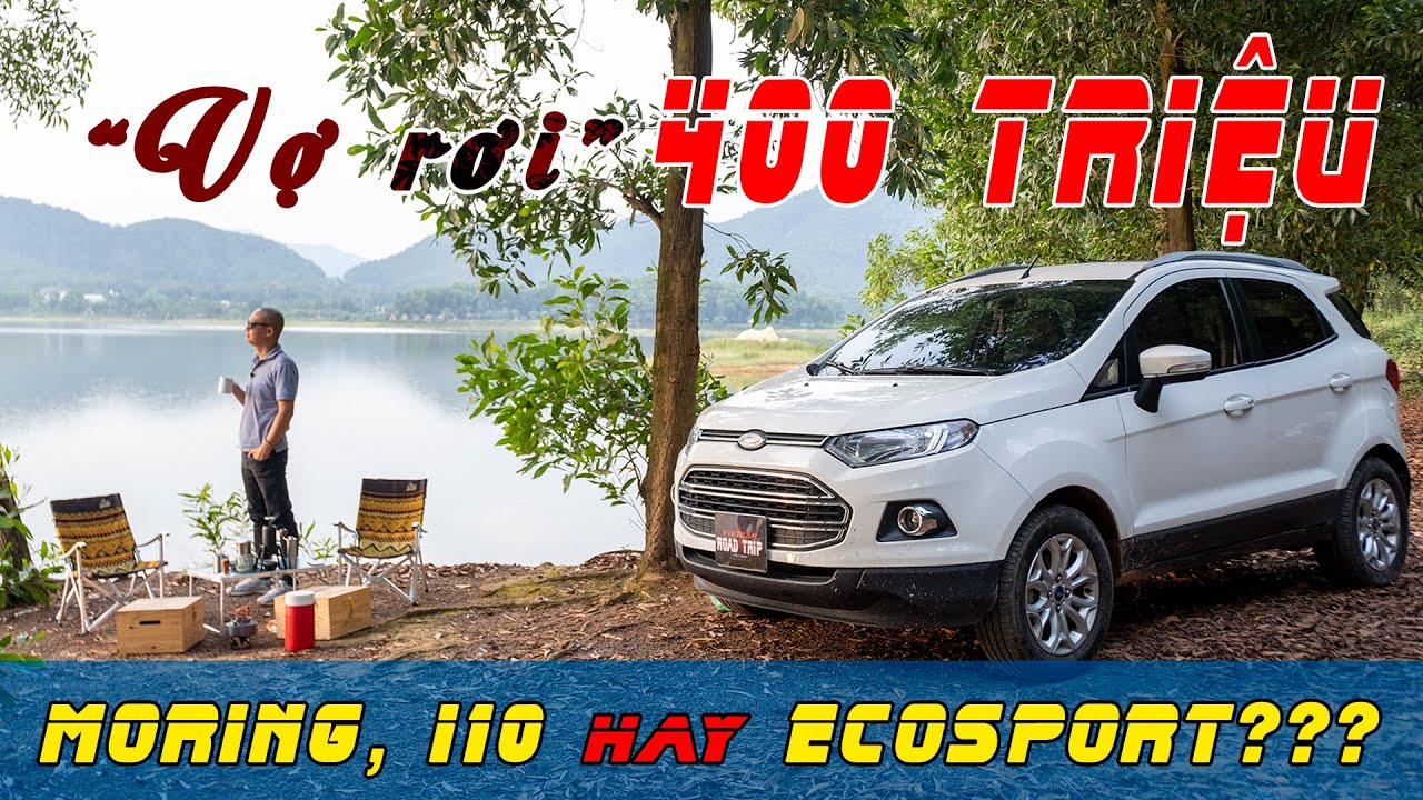 Có 400 triệu mua xe gì? Kia Morning, Hyundai i10 mới hay Ford Ecosport cũ | Vietnam Road Trip