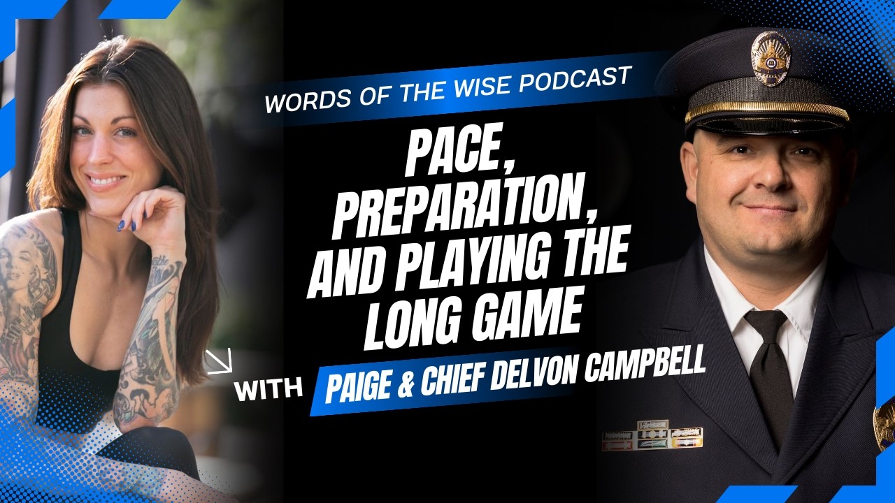 Words of the Wise Podcast: Chief Delvon Campbell — Pace, Preparation, and Playing the Long Game