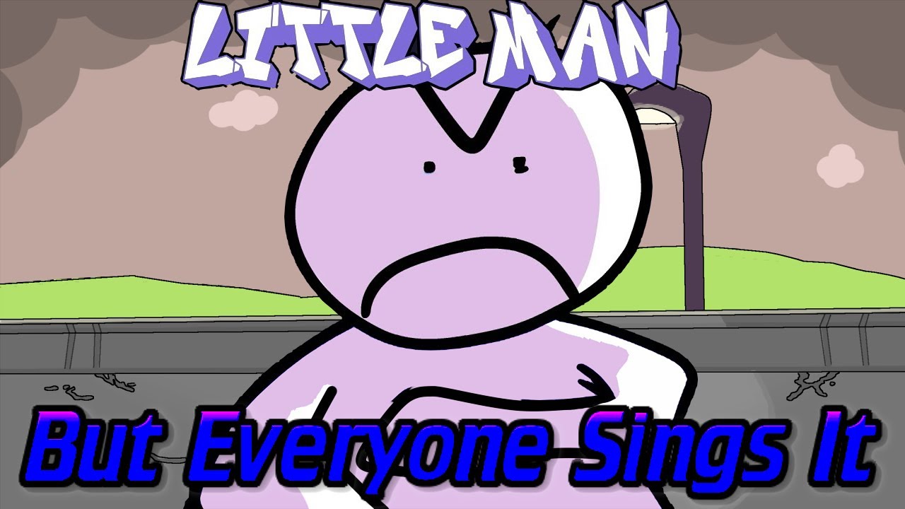 Little Man | But everyone sings it | V.S. Bob's Onslaught