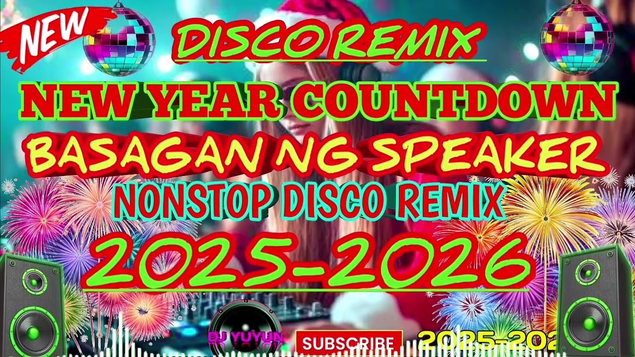 NEW YEAR COUNTDOWN DISCO NONSTOP REMIX|BASAGAN NG SPEAKER 2025-2026-DJYUYUN