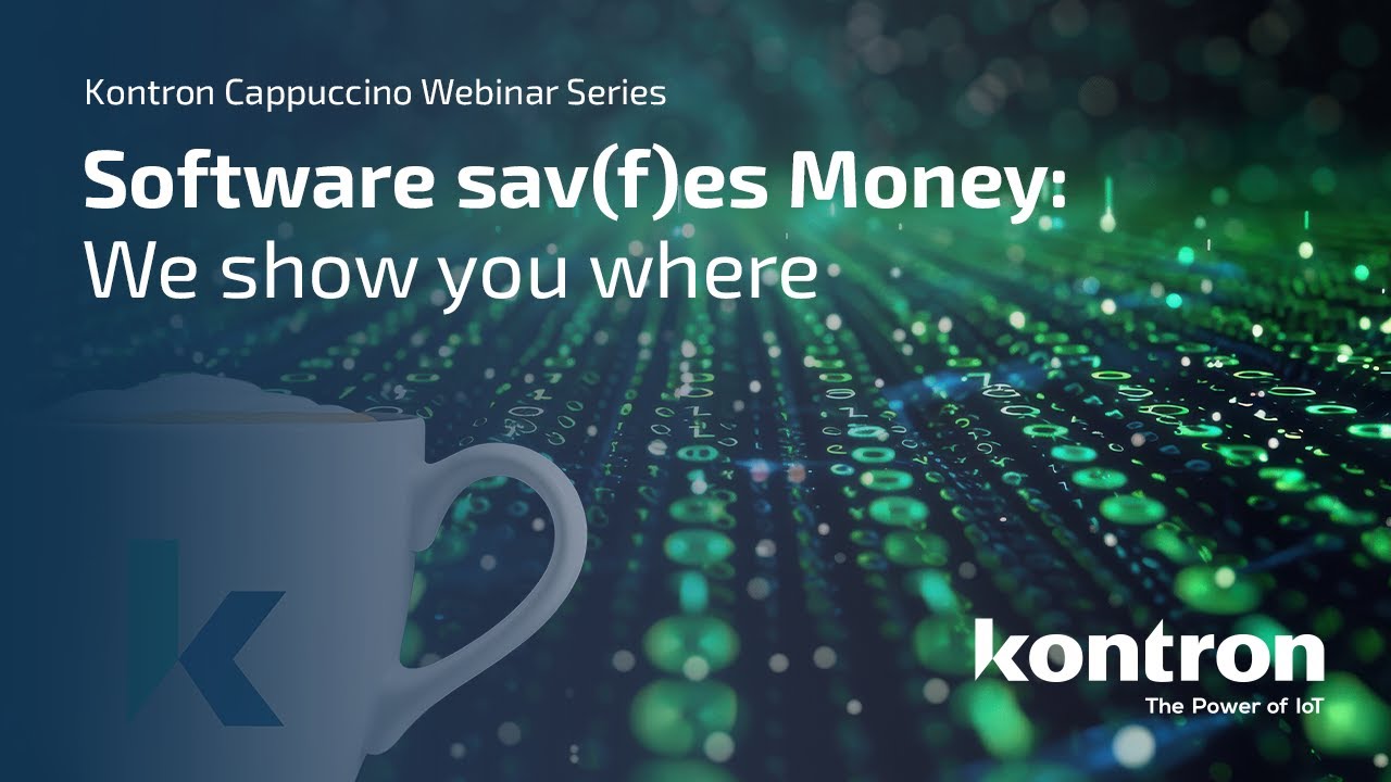 Software sav(f)es Money: We show you where I Kontron Cappuccino Webinar Series