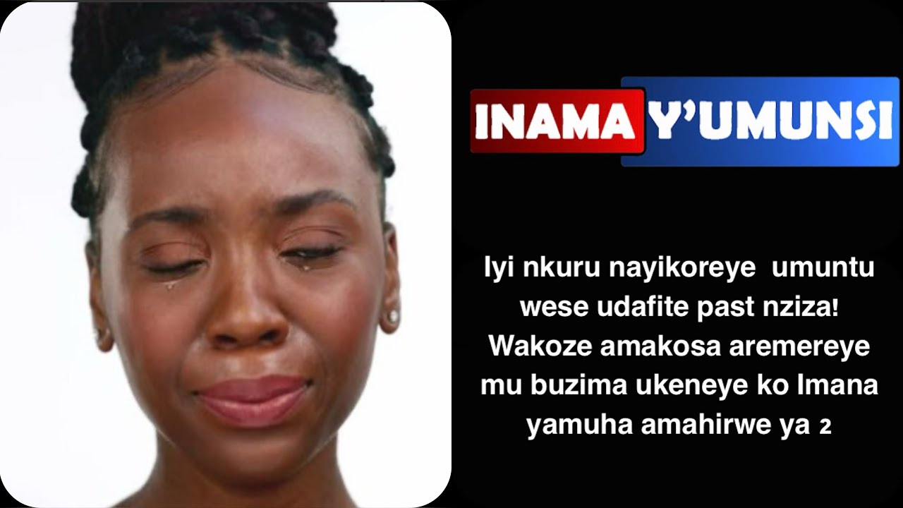 Inama yumunsi:Iyi,nayiteguriye gusa umuntu wagize past itari nziza.wifuza k'Imana yamuha amahirw ya2