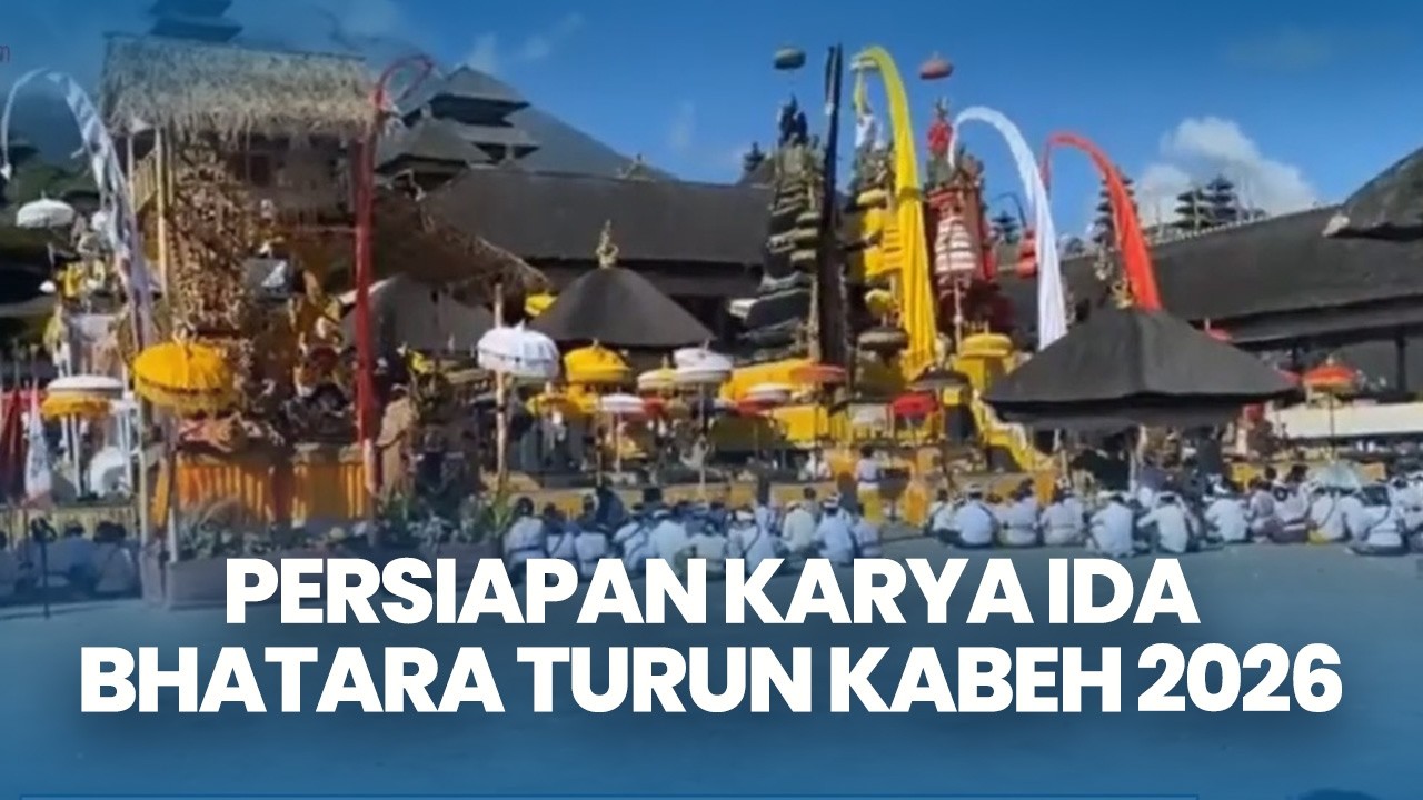 KARYA Ida Bhatara Turun Kabeh 2026, Desa Adat Besakih Bali Mulai Persiapan
