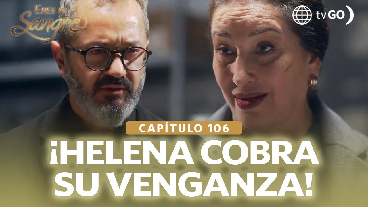 Eres mi sangre: Helena cobra su venganza (Capítulo n° 106)