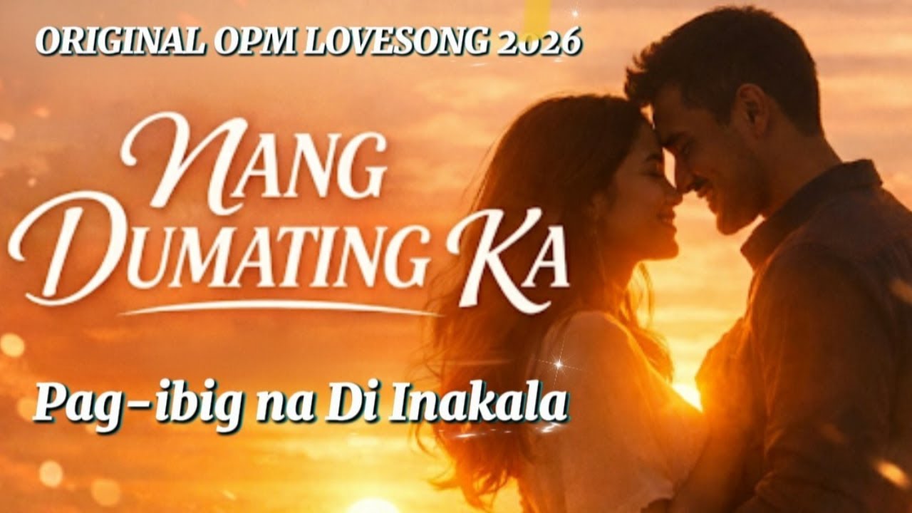 NANG DUMATING KA | Isang Pag-ibig na Di Ko Inakala | Original OPM Love Song 2026