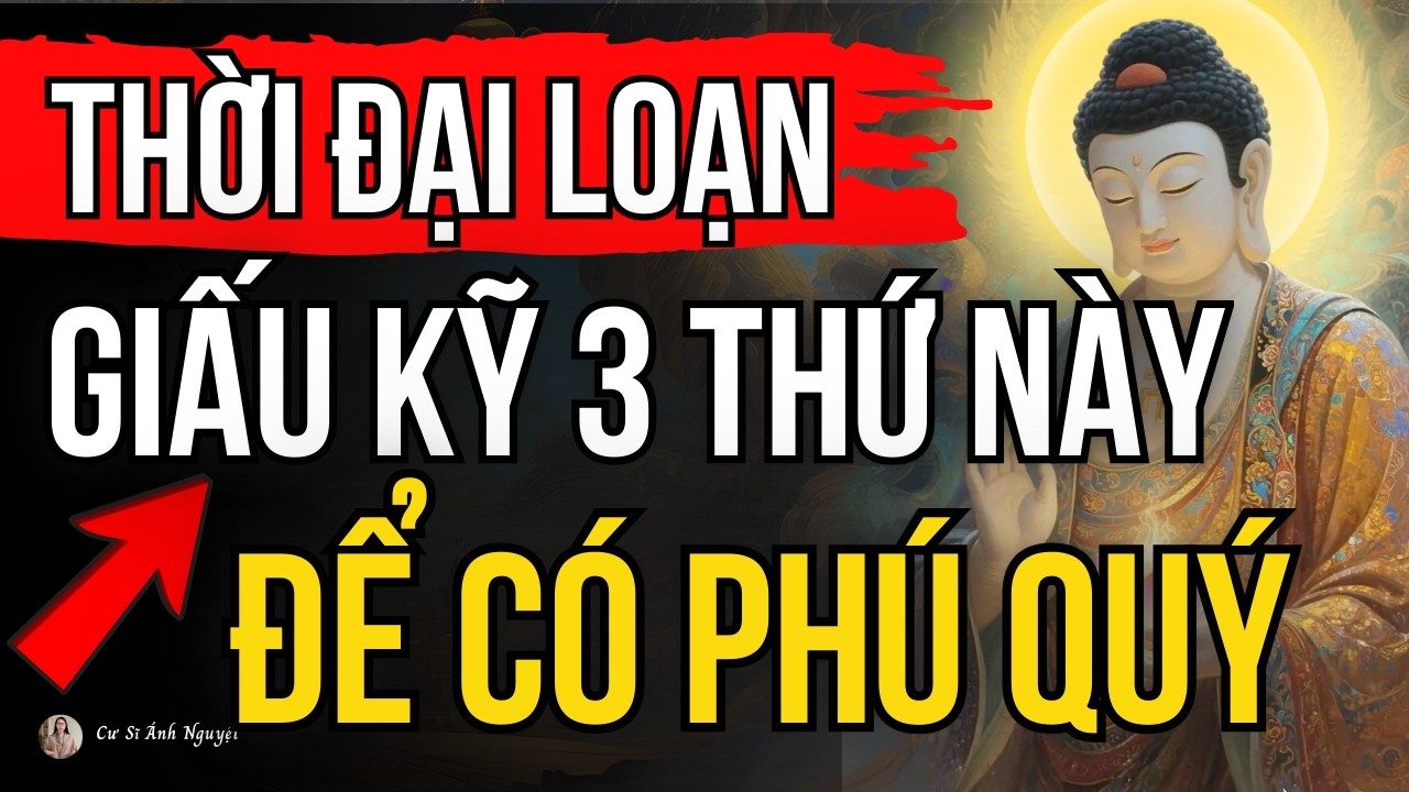 Giấu Kỹ 3 Thứ Này Ngay, Nếu Không Muốn Gặp Họa Lớn Trong Thời Đại Loạn Lạc | Cư Sĩ Ánh Nguyệt
