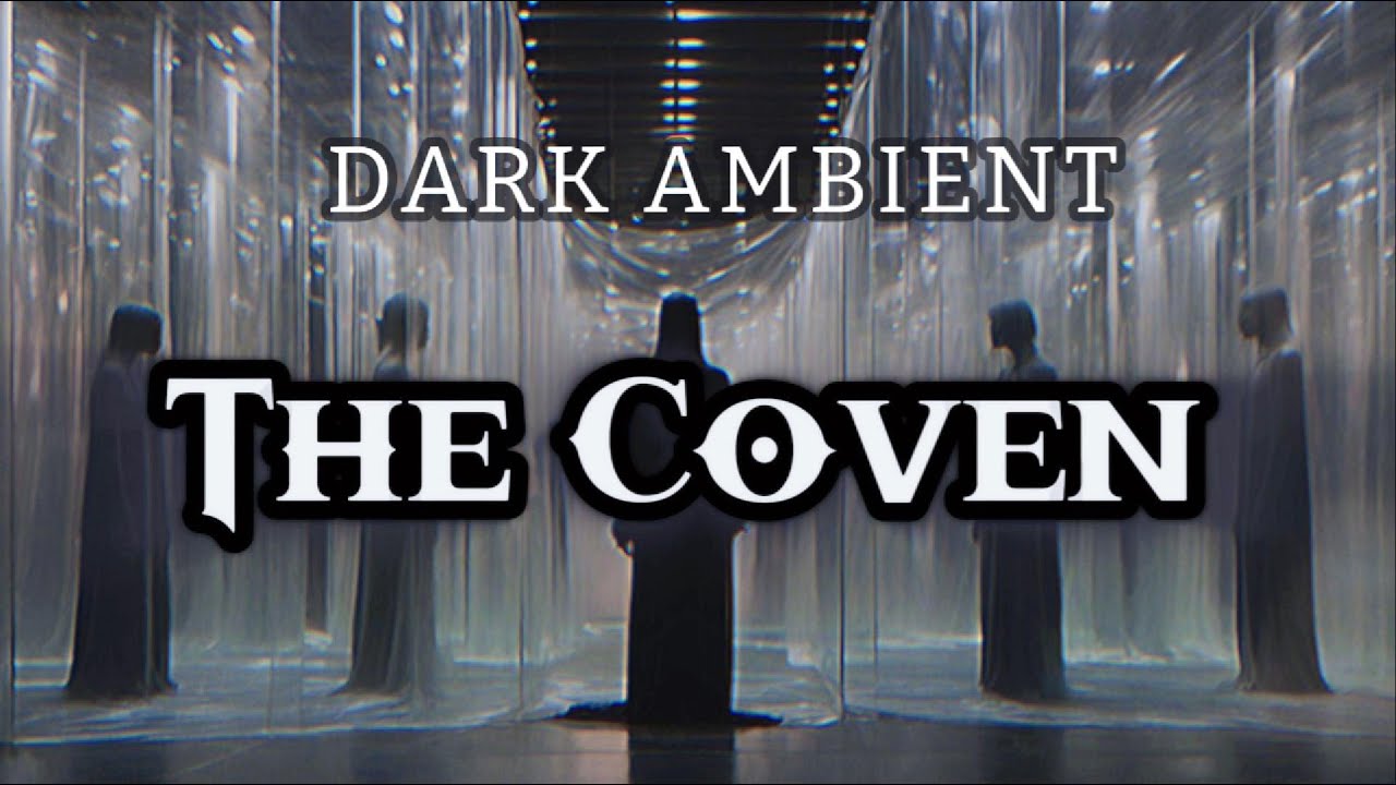 The Coven   | DARK AMBIENT CiNEMATIC MUSIC |