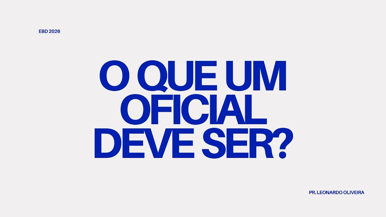 EBD - O que um oficial deve ser - Pr. Leonardo Oliveira