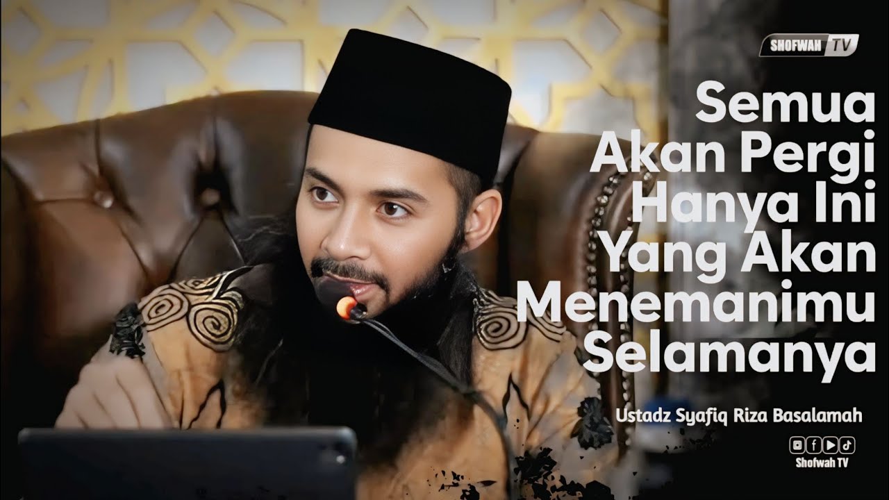 HANYA INI YANG AKAN MENEMANIMU SELAMA-LAMANYA | Ustadz Syafiq Riza Basalamah 