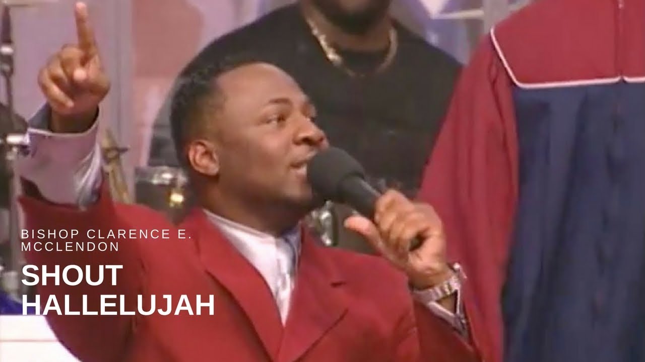 Bishop Clarence E. McClendon - Shout Hallelujah (Live)