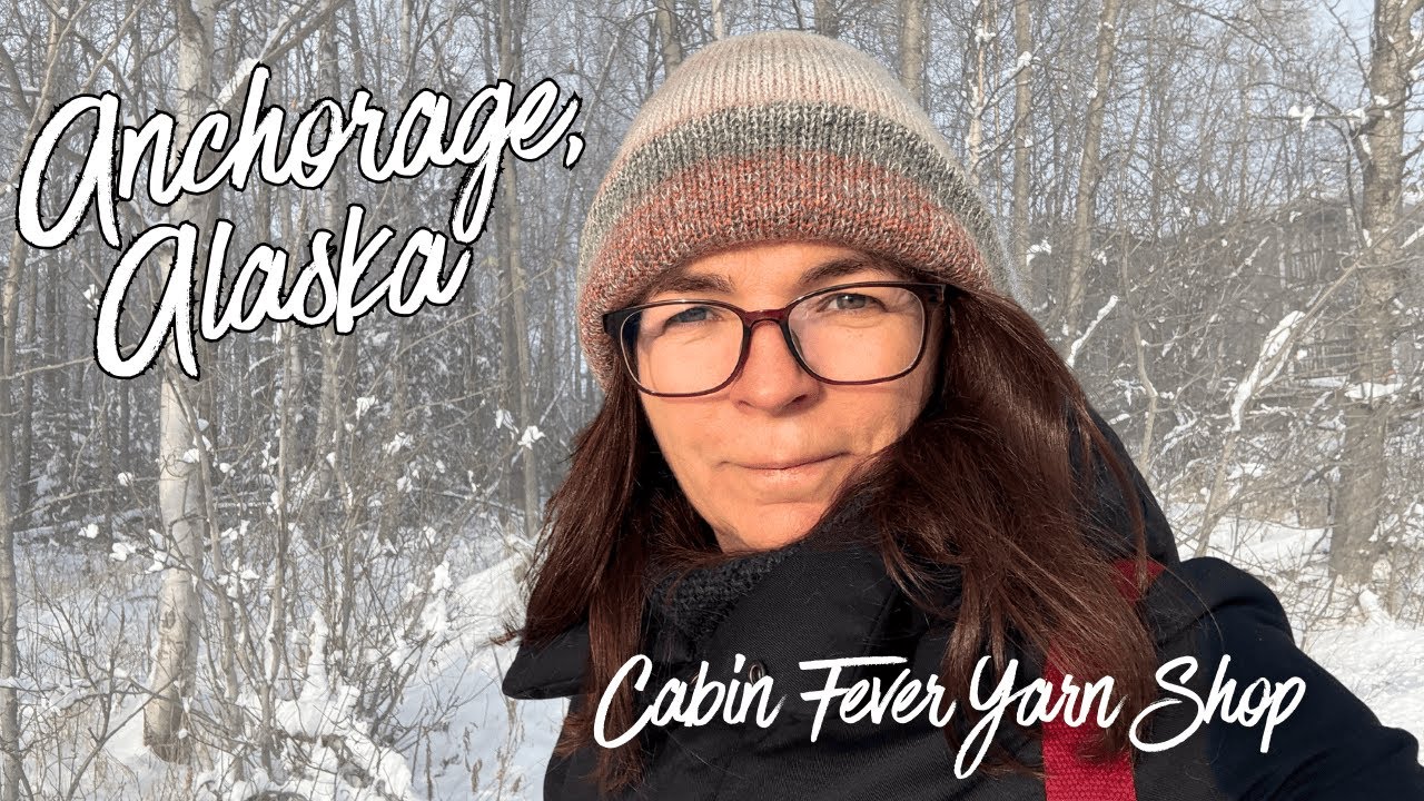 69. Anchorage Yarn & Snow Adventure ❄️ Cabin Fever, Woolly Mammoth & Alaskan Yarn Co
