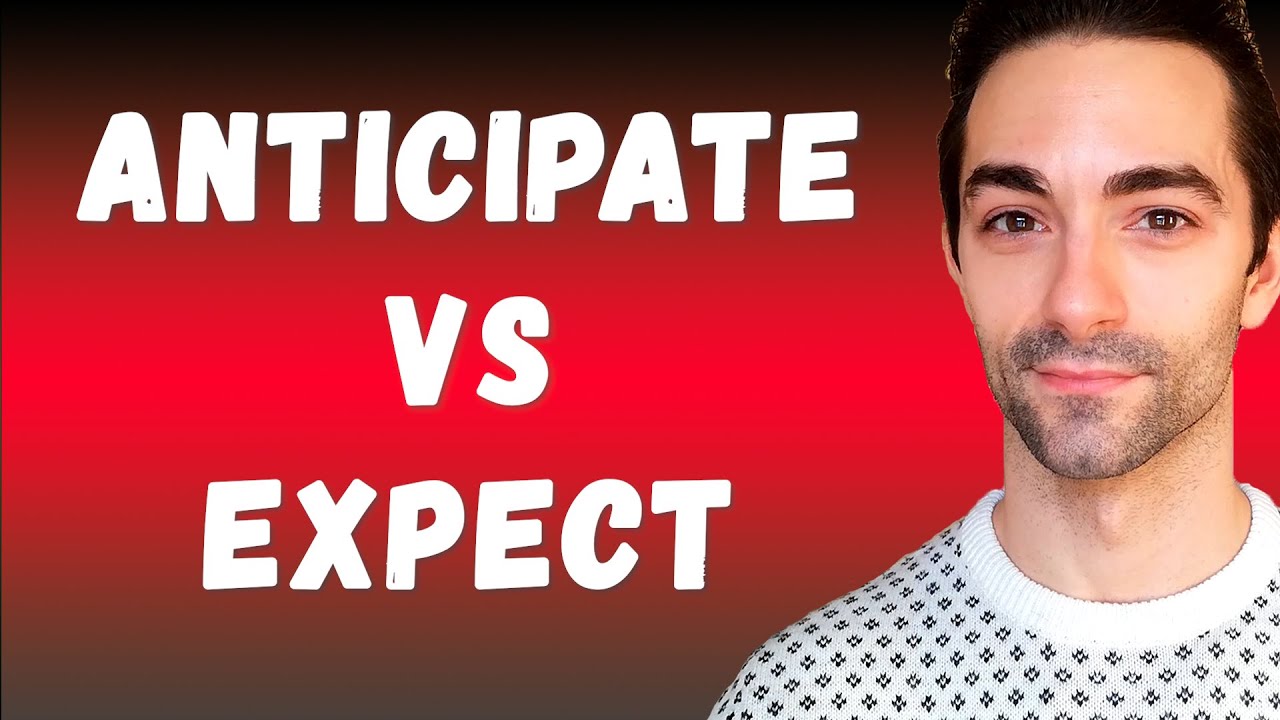 Разница в значении между ANTICIPATE и EXPECT | ANTICIPATE или EXPECT? | Расширенный словарь