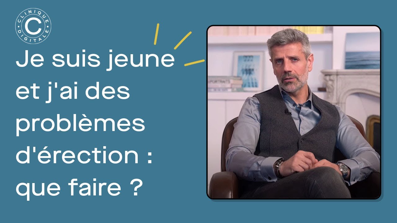 Probl&egrave;mes d'Erection Jeune Que Faire ? Les conseils d'un m&eacute;decin sexologue