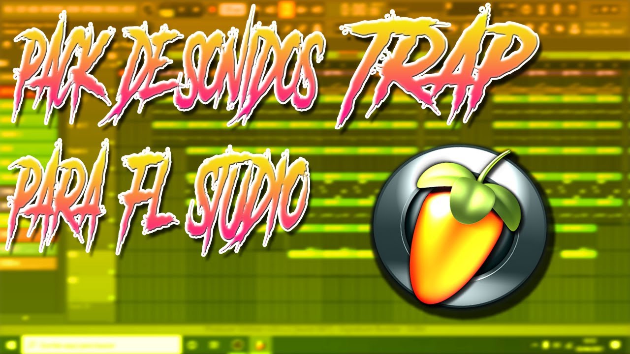LIBRERIA DE SONIDOS [PACK] DE TRAP PARA FL STUDIO🔥🥭!!