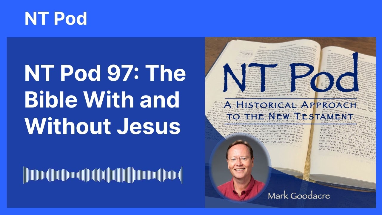 NT Pod 97: The Bible With and Without Jesus