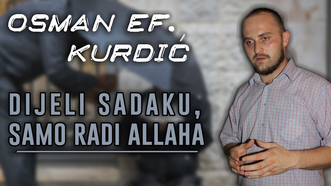 DIJELI SADAKU, SAMO RADI ALLAHA | Osman ef. Kurdić