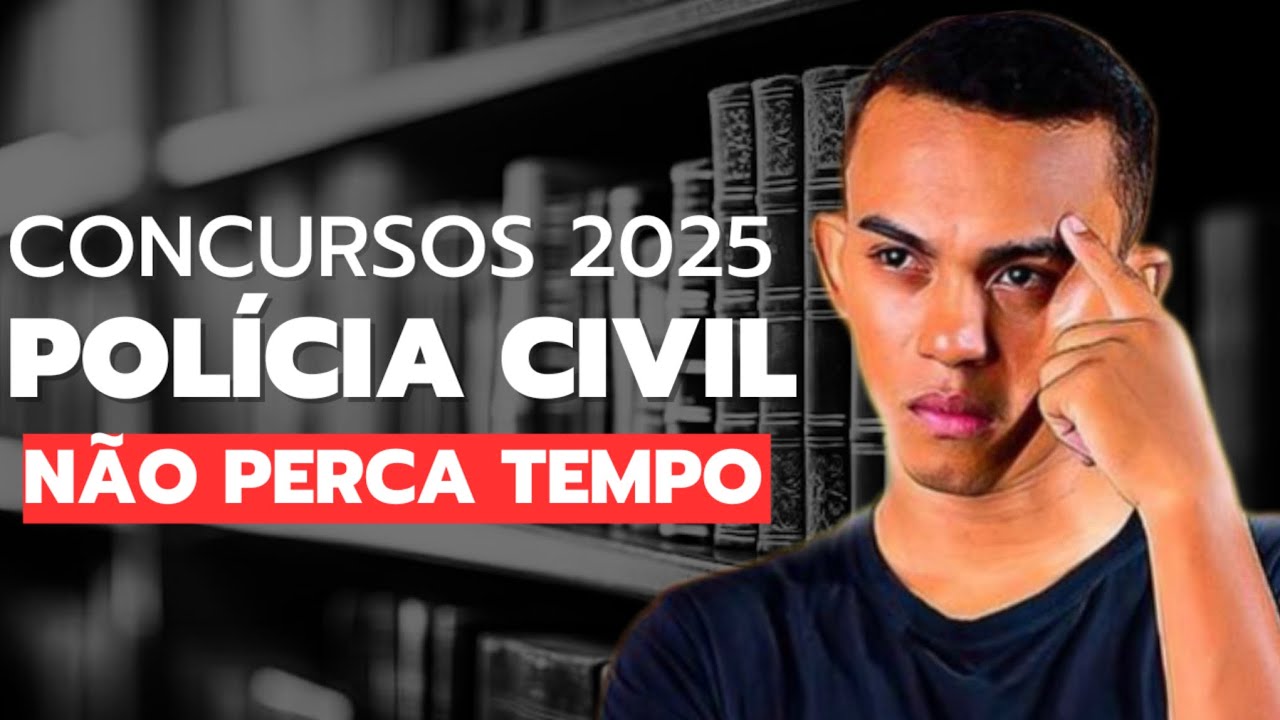 16 CONCURSOS DE POLÍCIA CIVIL PREVISTOS PARA 2025