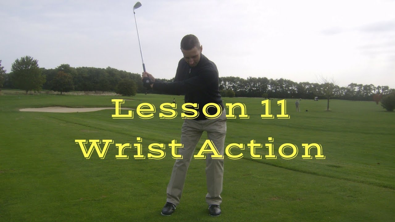 Lesson 11 -  Wrist Action