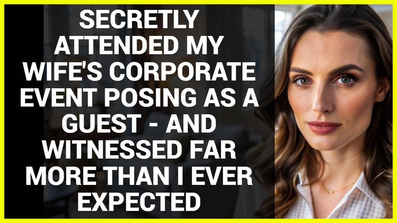 SECRETLY ATTENDED MY WIFE'S CORPORATE EVENT POSING AS A GUEST - AND WITNESSED FAR MORE THAN I EVER