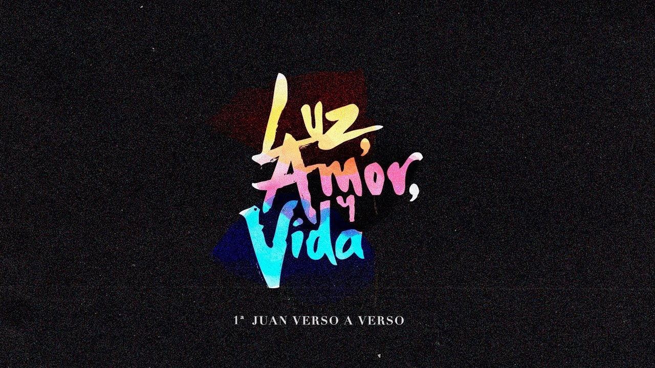 1 Juan 1:1-4 | Luz, Amor & Vida