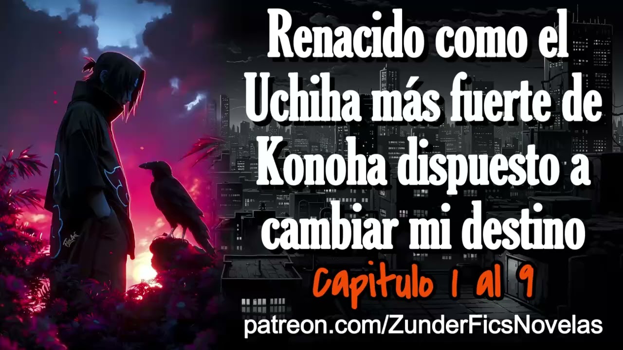 Renacido como el Uchina m&aacute;s fuerte de Konoha dispuesto a cambiar mi destino - Capitulo 1 al 9