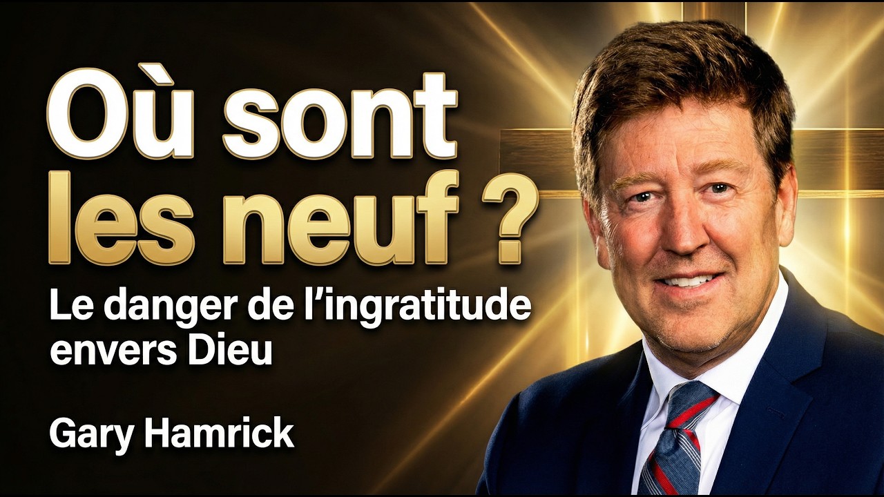 Où sont les neuf ? Le danger de l'ingratitude envers Dieu