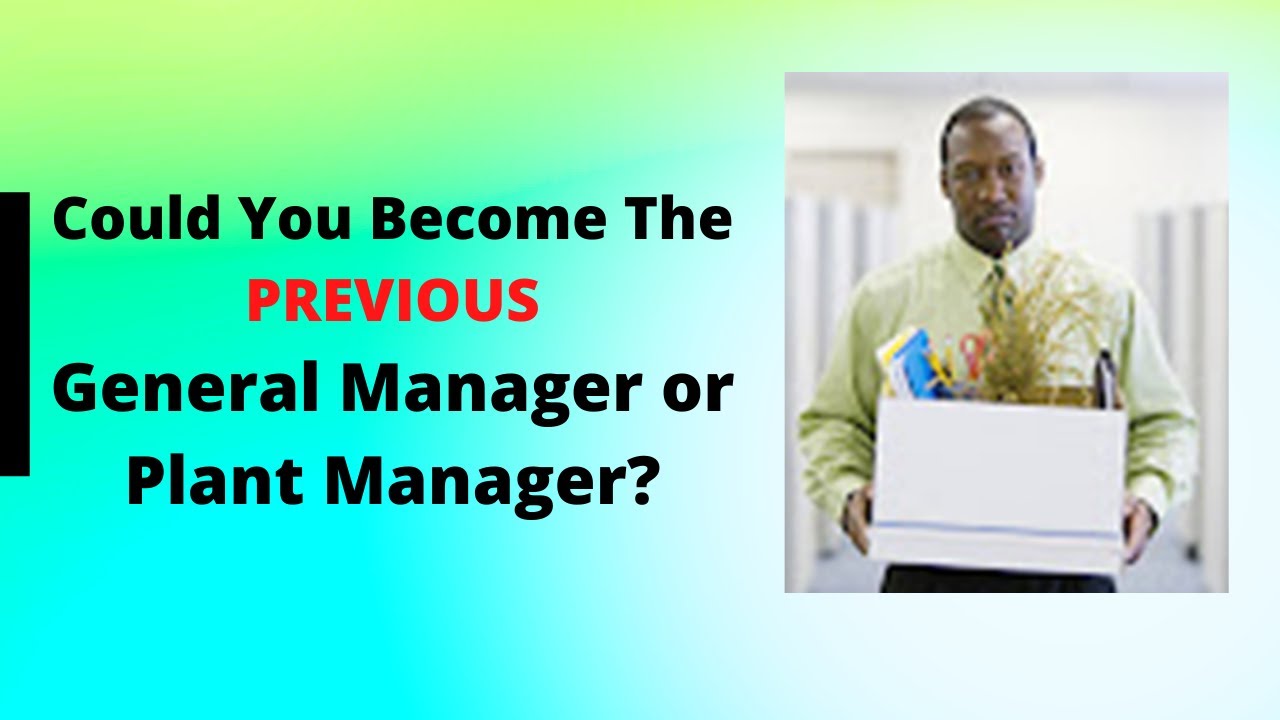 How To Not Be The Next Previous General Manager or Plant Manager