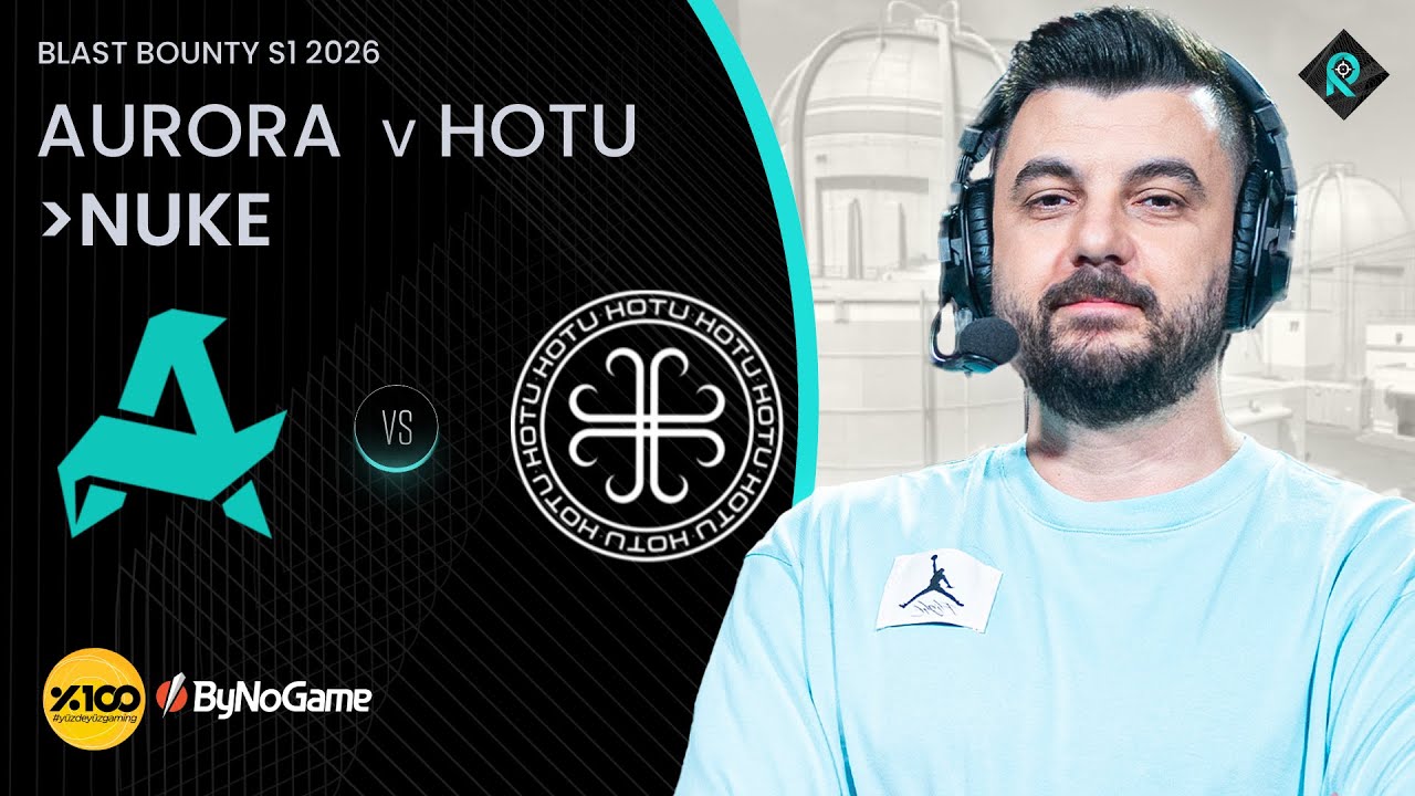 AURORA 🆚 HOTU | 2. HARİTA NUKE | Bo3 | BLAST BOUNTY S1 2026