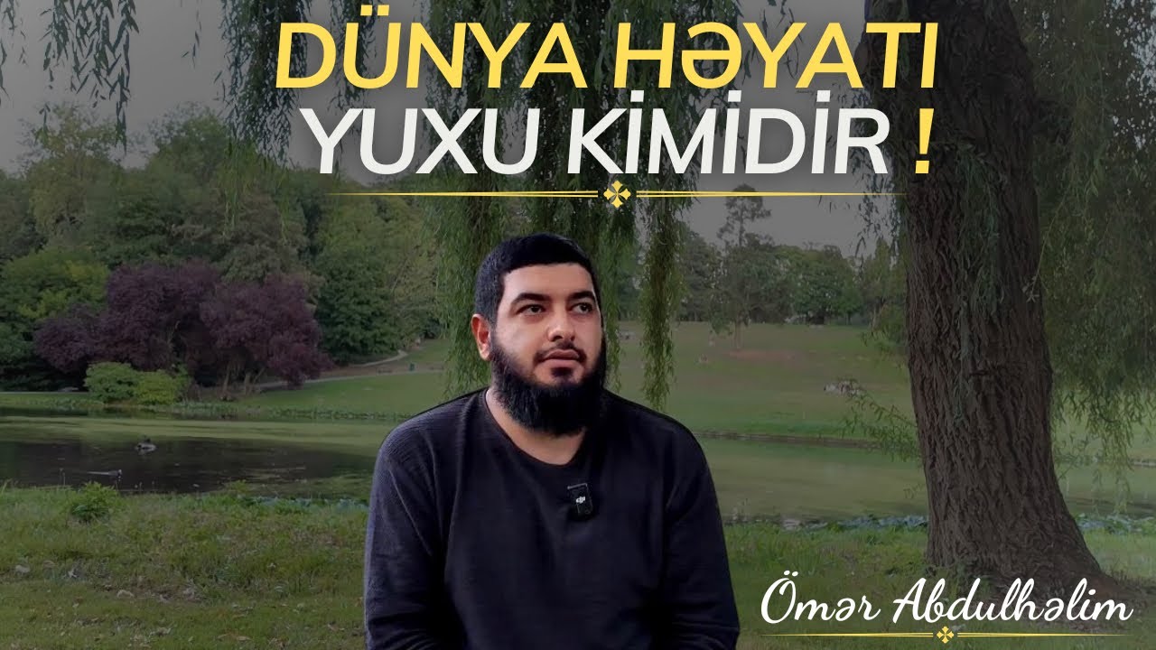 Yuxu Kimi Olan Dünya Həyatı - Ömər AbdulHəlim