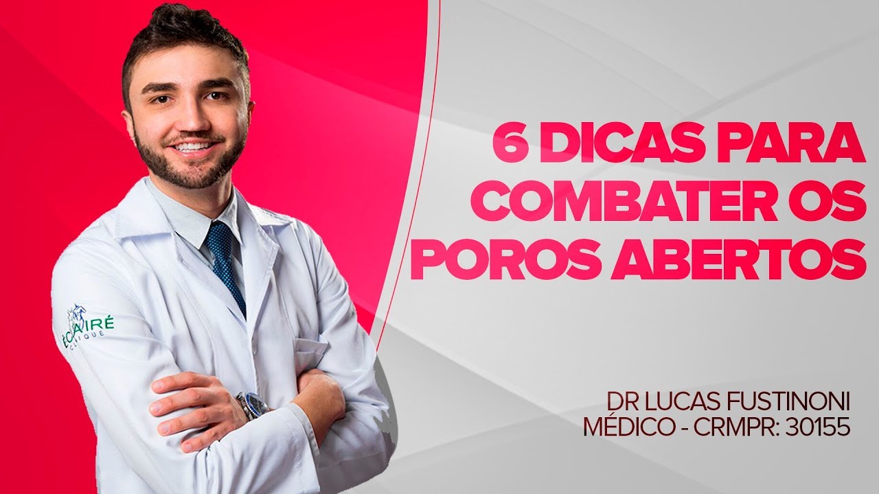 6 Dicas para Combater Poros Abertos |  Dr Lucas Fustinoni - Médico - CRMPR: 30155
