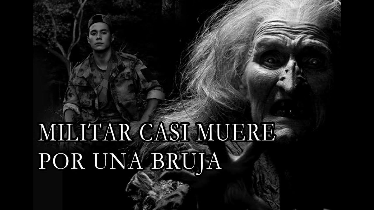 Militar Casi Muere Por Una BRUJA (Historia De Terror)
