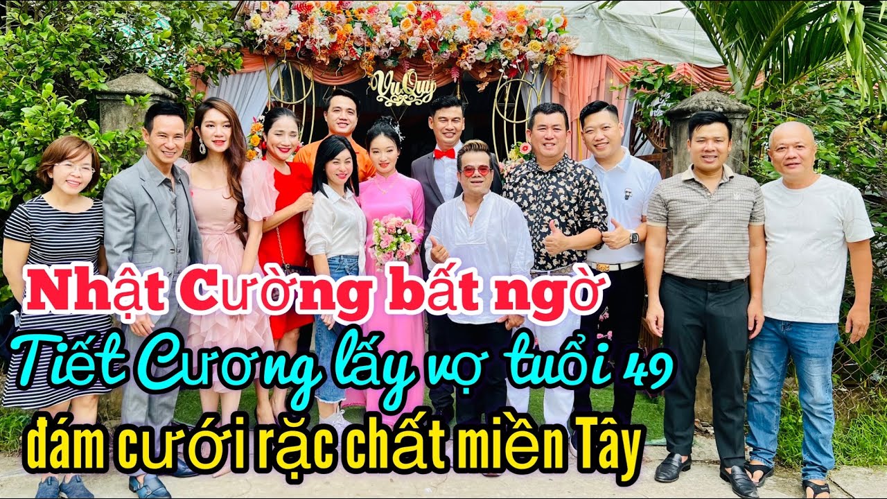 Tiết Cương lấy vợ ở tuổi 49, đám cưới rặc chất miền tây,đơn giản vui Nhật Cường bất ngờ