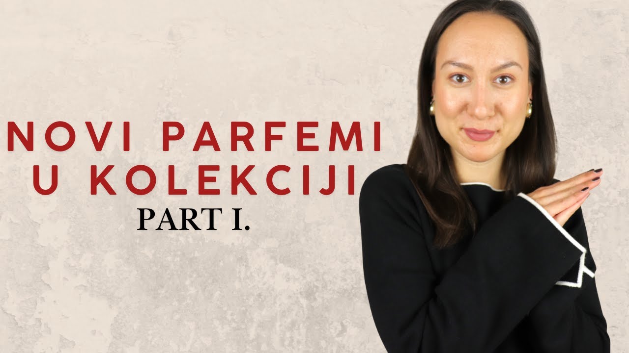 NOVI PARFEMI U KOLEKCIJI PART I. | O PARFEMIMA