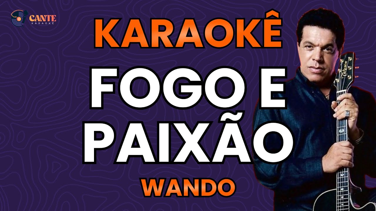 KARAOKÊ 🎤 - FOGO E PAIXÃO - WANDO