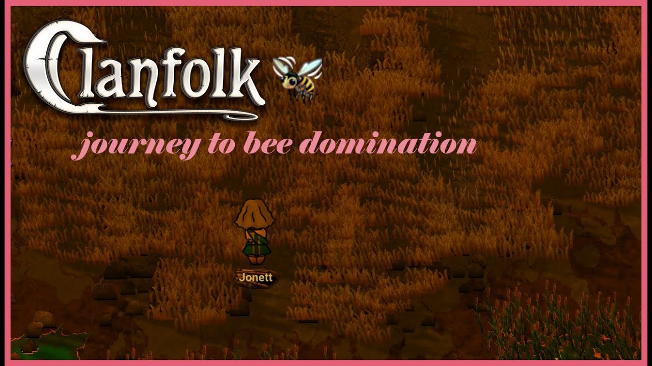 Clanfolk Let's Play -  Journey to Bee Domination