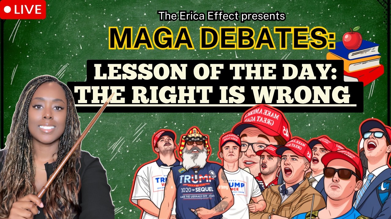 The Erica Effect presents MAGA DEBATES: THE RIGHT IS WRONG 7.17.26