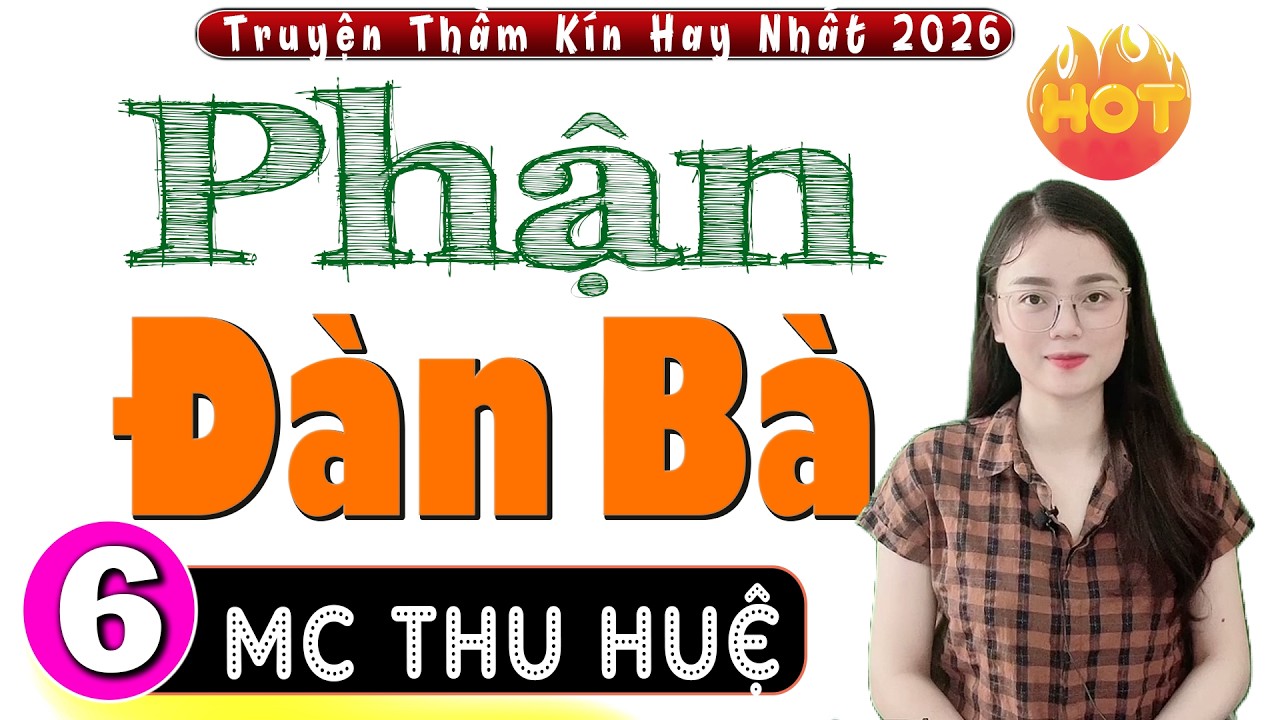 [Tập 6] PHẬN ĐÀN BÀ - Truyện Hay Việt Nam Đặc Sắc 2026 - MC Thu Huệ kể cảm xúc