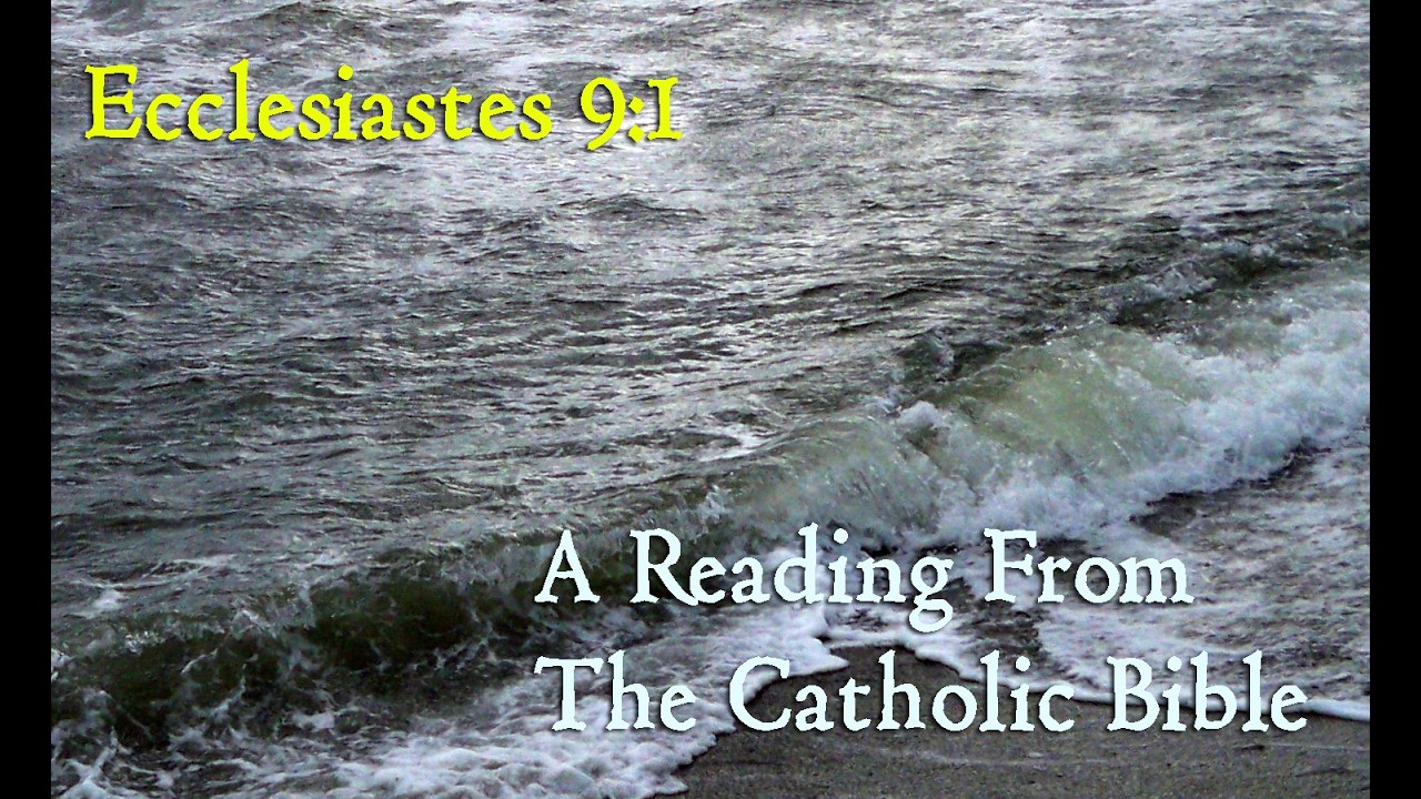 Ecclesiastes 9:1 : A Reading From The Catholic Bible