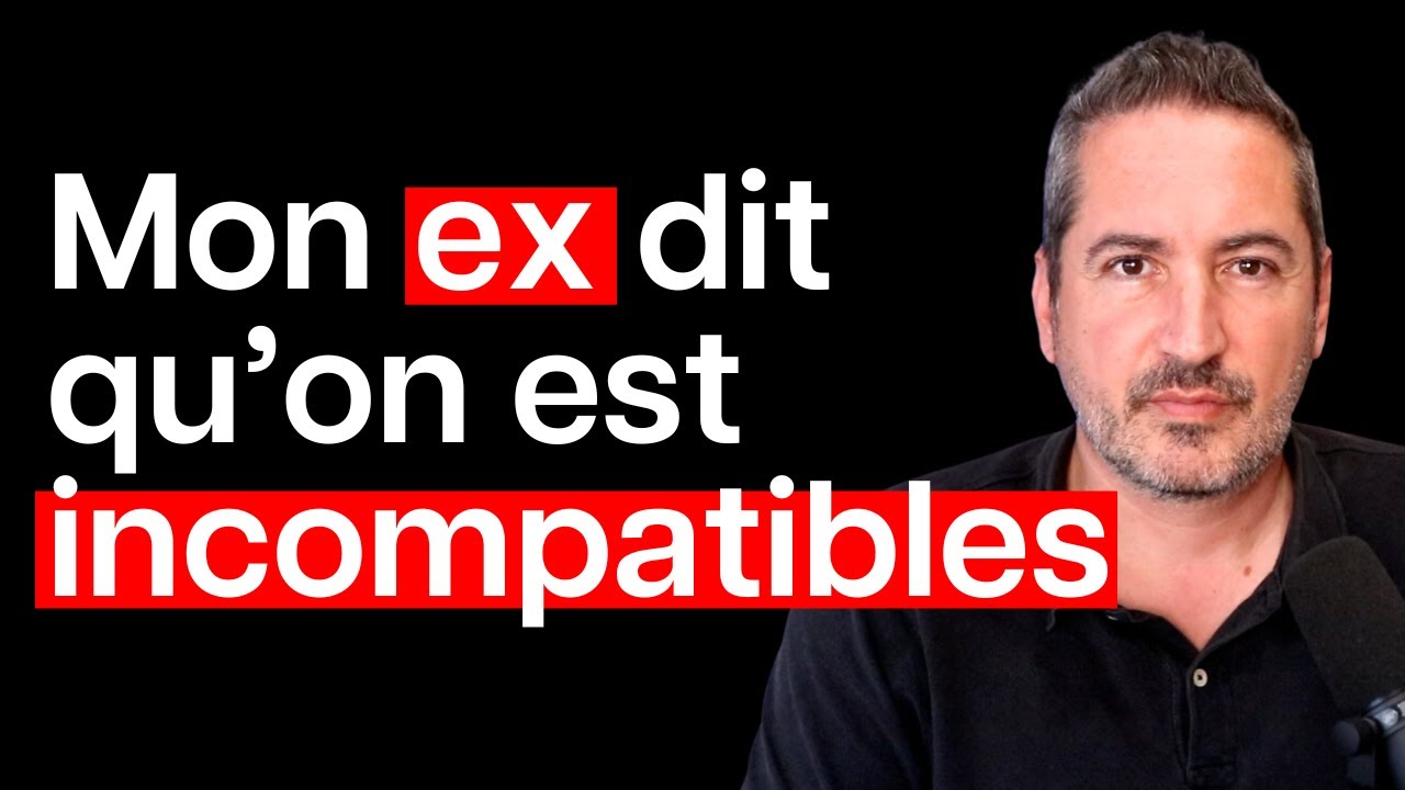 Mon ex me dit qu on est incompatibles