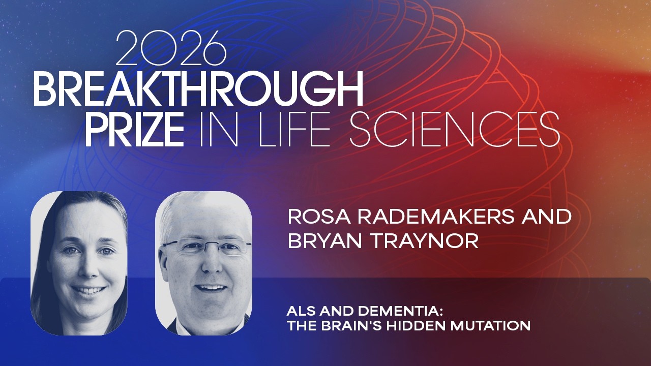 Rosa Rademakers and Bryan Traynor: 2026 Breakthrough Prize in Life Sciences