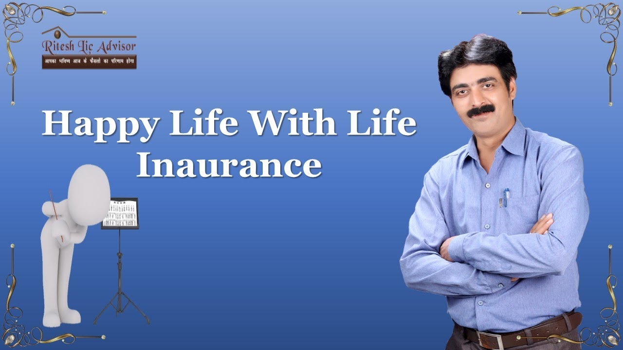 Happy life with life inaurance By: Ritesh Lic Advisor