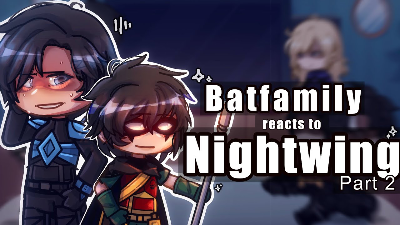The Batfamily reacts to Nightwing  // Angst // Part 2/? // DC