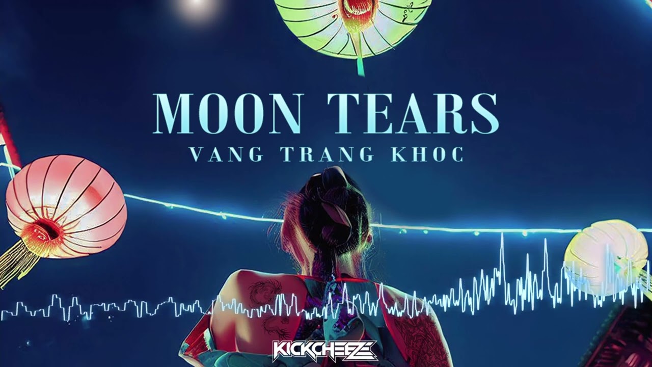 Vầng Trăng Kh&oacute;c (Moon Tears) - KICKCHEEZE Hardstyle Remix