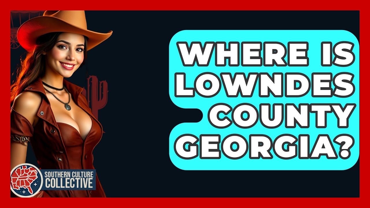 Where Is Lowndes County Georgia? - Southern Culture Collective