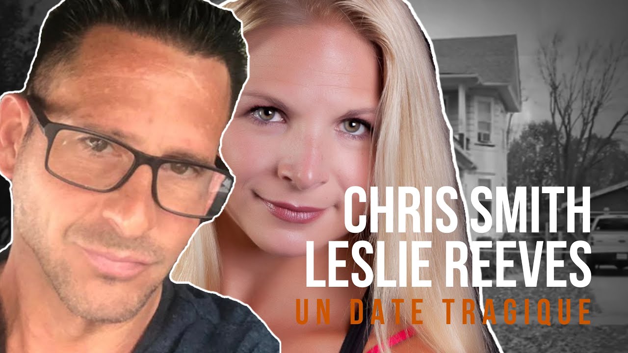 Leur 1er DATE vire au CAUCHEMAR : le cas LESLIE REEVES & CHRIS SMITH.