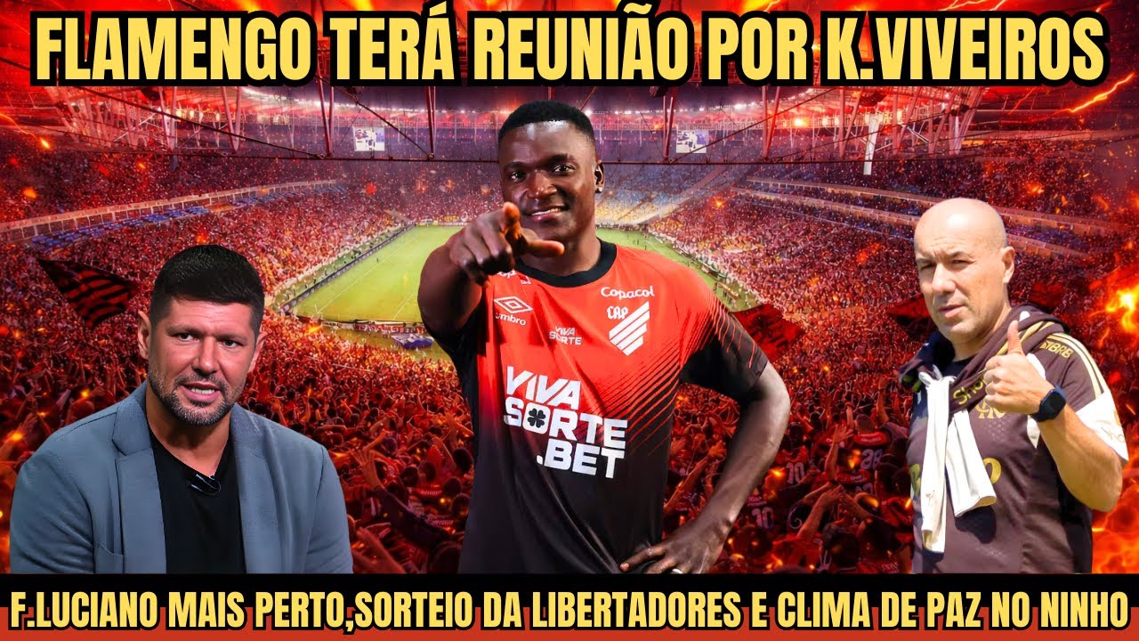 REUNIÃO NO FLAMENGO POR K. VIVEIROS, F. LUCIANO PRÓXIMO E EXPECTATIVA PELO SORTEIO DA LIBERTADORES