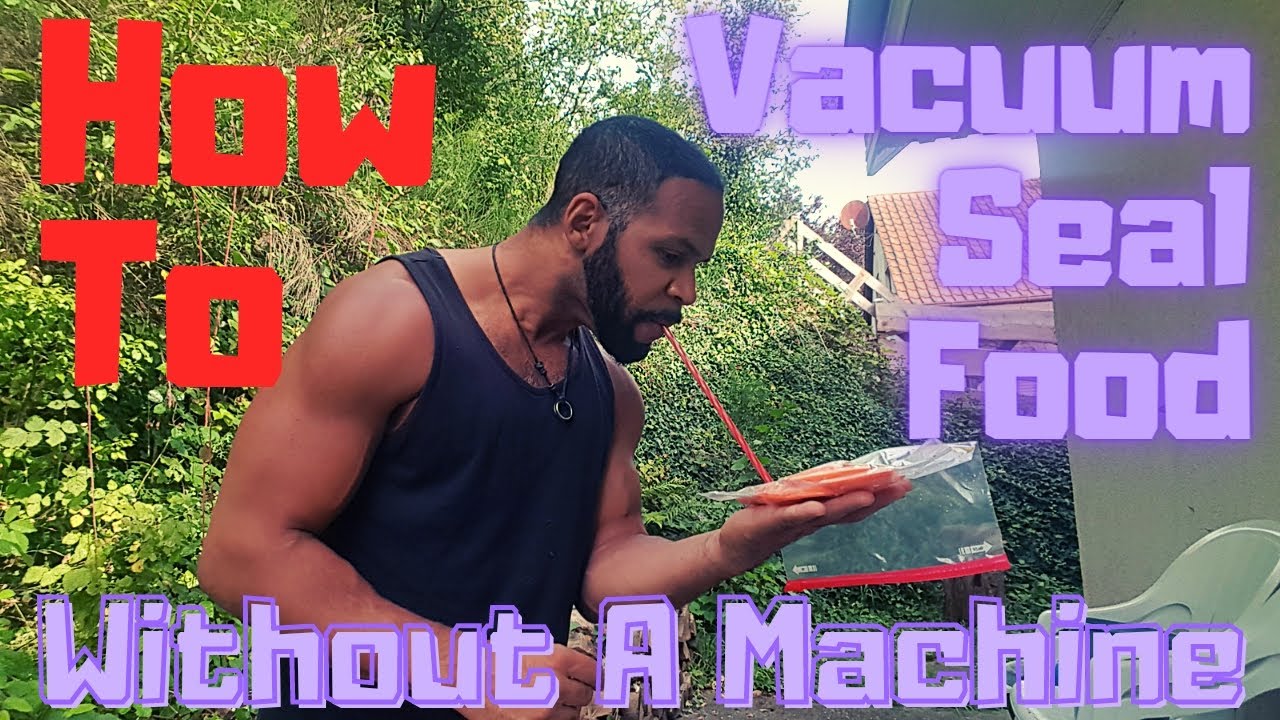 How To Vacuum Seal Food Without A Machine
