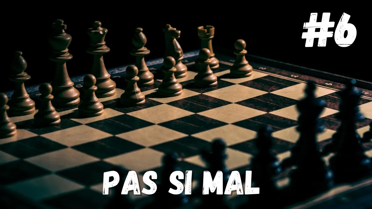 Pas si mal - Chess #6
