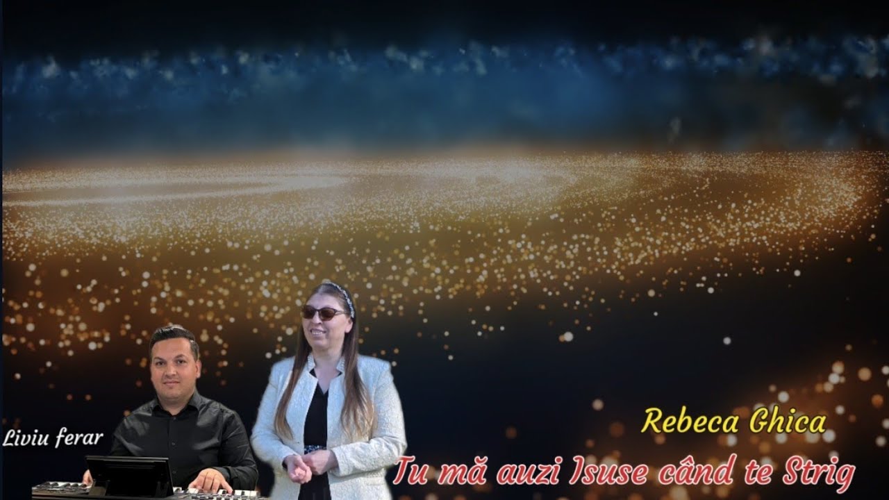 Rebeca Ghica Tu mă auzi isuse când te strig -2025 - OFICIAL