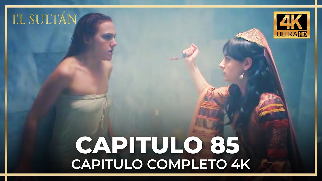 El Sult&aacute;n | Capitulo 85 Completo (4K)
